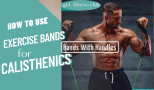 How to Use Exercise Bands for Calisthenics Success