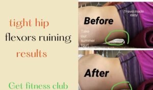 tight hip flexors ruining results