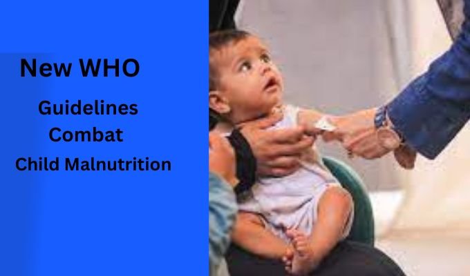 New WHO Guidelines Combat Child Malnutrition