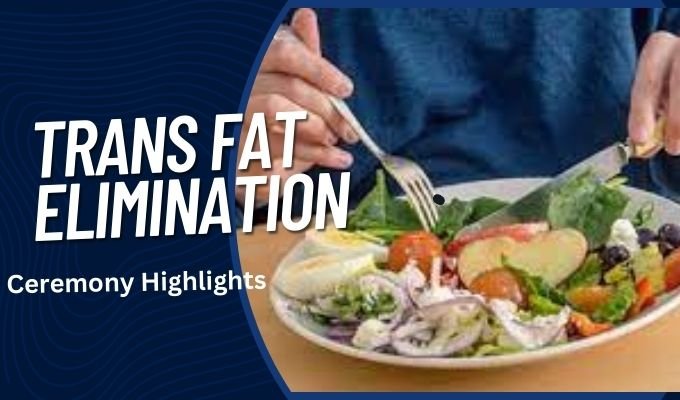 Trans Fat Elimination Ceremony Highlights