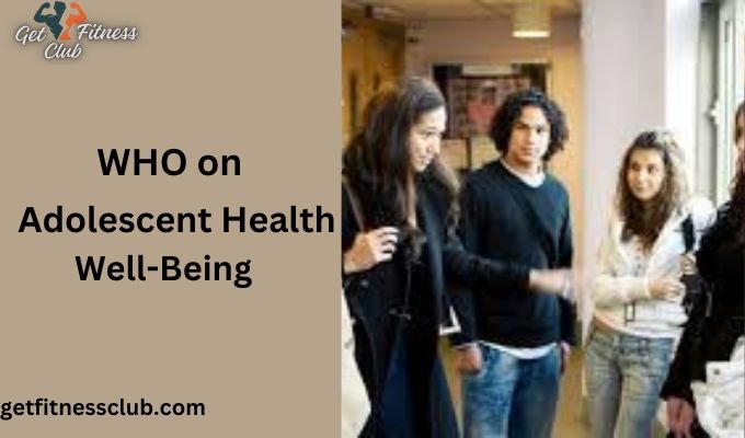 WHO on Adolescent Health & Well-Being