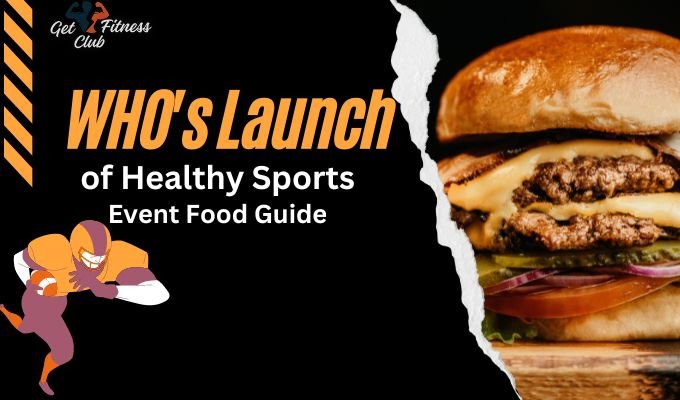 WHO's Launch of Healthy Sports Event Food Guide