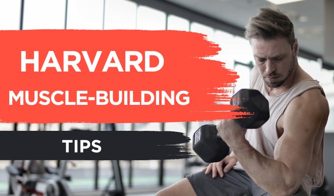 Harvard's Muscle-Building Tips